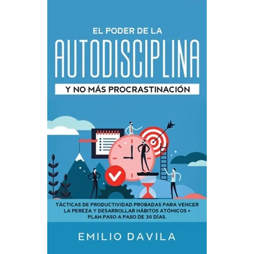 El poder de la autodisciplina y no más procrastinación: Tácticas de productividad probadas para vencer la pereza y desarrollar hábitos atómicos + plan - Hardcover