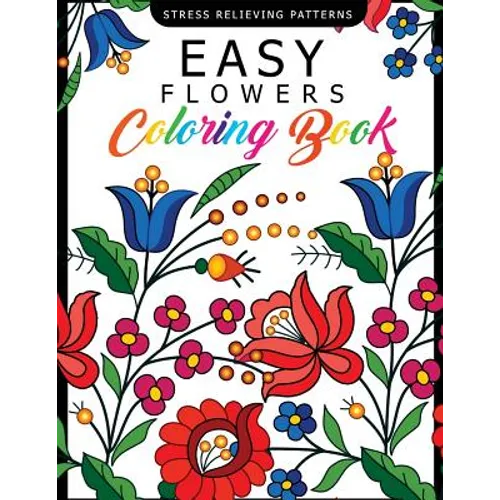 Easy Flowers Coloring Book: Stress Relieving Patterns Coloring Book for Adults, Girls and Children - Paperback