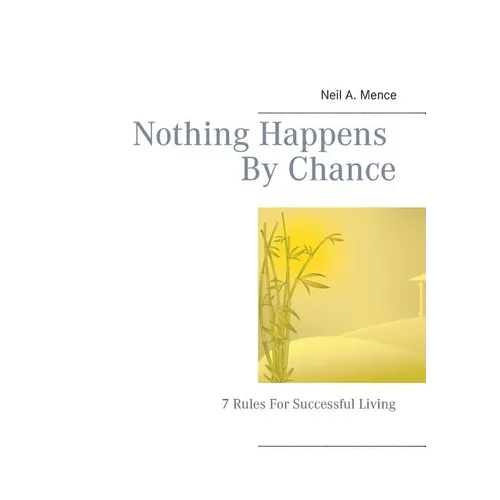 Nothing Happens By Chance: 7 Rules For Successful Living - Paperback