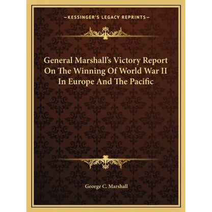 General Marshall's Victory Report On The Winning Of World War II In Europe And The Pacific - Paperback