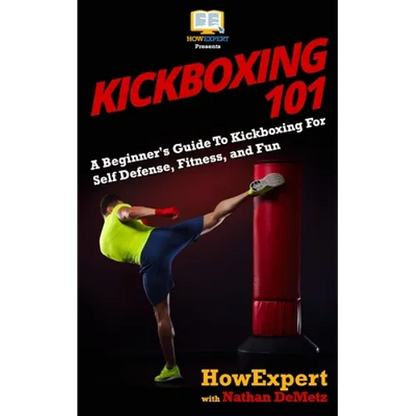 Kickboxing 101: A Beginner's Guide To Kickboxing For Self Defense, Fitness, and Fun - Paperback