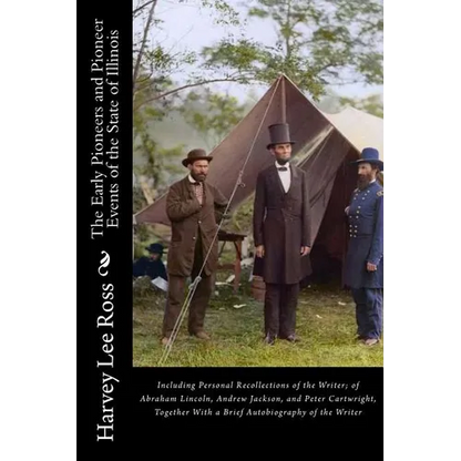 The Early Pioneers and Pioneer Events of the State of Illinois: Including Personal Recollections of the Writer; of Abraham Lincoln, Andrew Jackson, an - Paperback