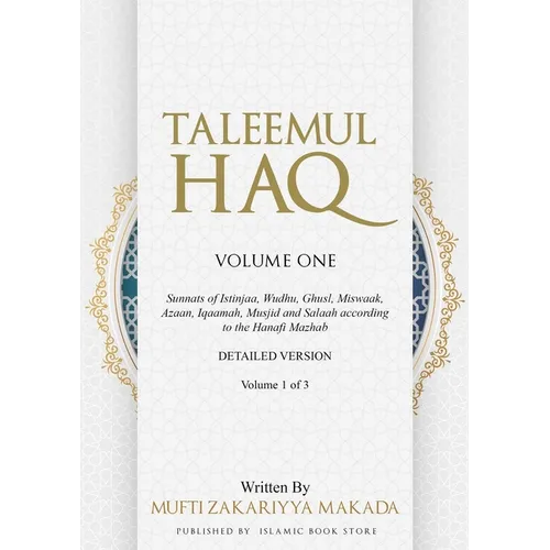 Taleemul Haq: VOLUME ONE - Sunnats of Istinjaa, Wudhu, Ghusl, Miswaak, Azaan, Iqaamah, Musjid and Salaah according to the Hanafi Mazhab - Paperback