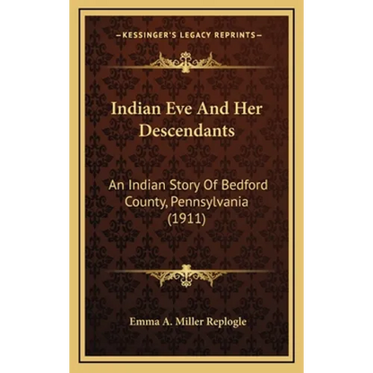 Indian Eve And Her Descendants: An Indian Story Of Bedford County, Pennsylvania (1911) - Hardcover