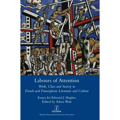 Labours of Attention: Work, Class and Society in French and Francophone Literature and Culture - Hardcover