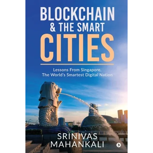 Blockchain & The Smart Cities: Lessons From Singapore, the World's Smartest Digital Nation - Paperback