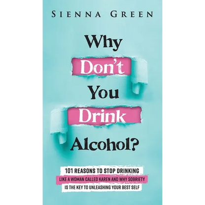 Why Don't You Drink Alcohol?: 101 Reasons To Stop Drinking Like A Woman Called Karen And Why Sobriety Is The Key To Unleashing Your Best Self. Quit Li - Hardcover