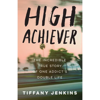 High Achiever: The Incredible True Story of One Addict's Double Life - Paperback