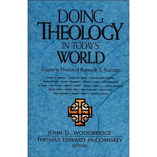 The Doing Theology in Today's World: Essays in Honor of Kenneth S. Kantzer - Paperback