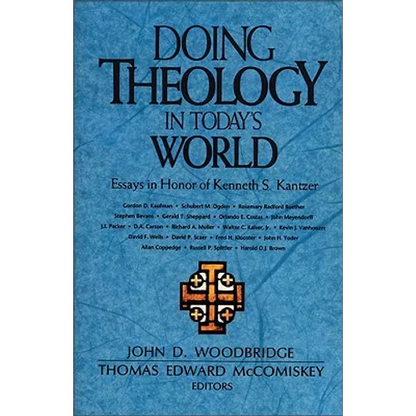 The Doing Theology in Today's World: Essays in Honor of Kenneth S. Kantzer - Paperback