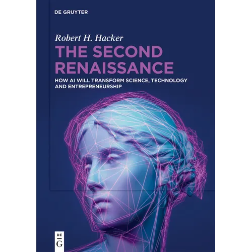 The Second Renaissance: How AI Will Transform Science, Technology and Entrepreneurship - Hardcover
