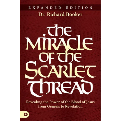 The Miracle of the Scarlet Thread Expanded Edition: Revealing the Power of the Blood of Jesus from Genesis to Revelation - Paperback