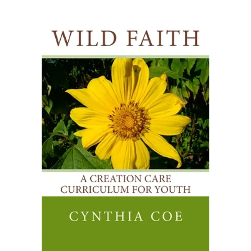 Wild Faith: A Creation Care Curriculum for Youth - Paperback