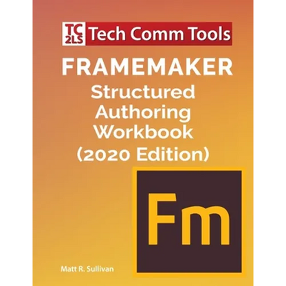 FrameMaker Structured Authoring Workbook (2020 Edition) - Paperback