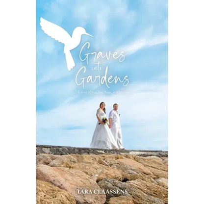 Graves into Gardens: A Story of Love, Loss, Hope and Laughter - Paperback