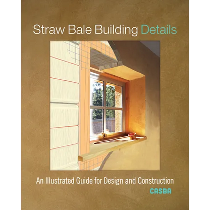 Straw Bale Building Details: An Illustrated Guide for Design and Construction - Paperback