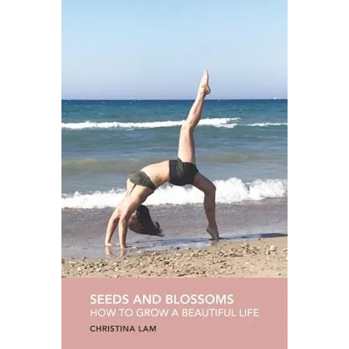 Seeds and Blossoms: How to Grow a Beautiful Life - Paperback