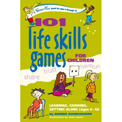 101 Life Skills Games for Children: Learning, Growing, Getting Along (Ages 6-12) - Paperback