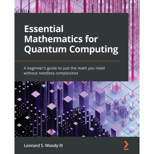 Essential Mathematics for Quantum Computing: A beginner's guide to just the math you need without needless complexities - Paperback