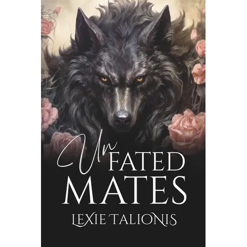 Unfated Mates: A Fated Mates / Rejected Mates Trope Twist on a Coming-of-age Werewolf Romance - Paperback