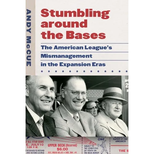 Stumbling Around the Bases: The American League's Mismanagement in the Expansion Eras - Hardcover