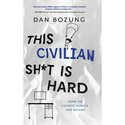 This Civilian Sh*t is Hard: From the Cockpit, Cubicle, and Beyond - Hardcover