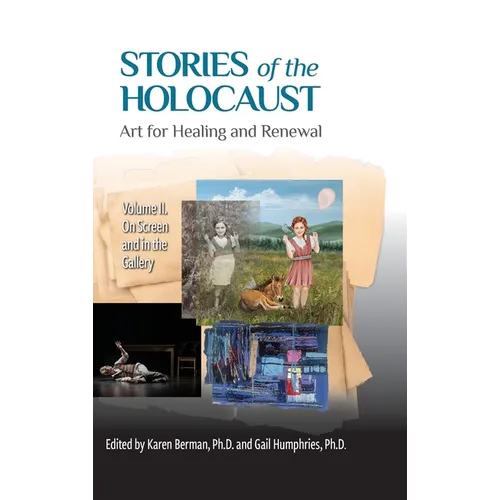 Stories of the Holocaust: Art for Healing and Renewal, Volume II: On Screen and in the Gallery: VOLUME II On Screen and in the Gallery - Hardcover