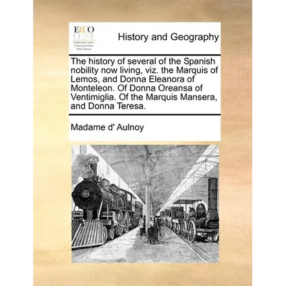 The History of Several of the Spanish Nobility Now Living, Viz. the Marquis of Lemos, and Donna Eleanora of Monteleon. of Donna Oreansa of Ventimiglia - Paperback