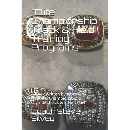 "Elite" Championship Track & Field Training Programs: A book written by a proven National Championship & Olympic Track & Field Coach - Paperback