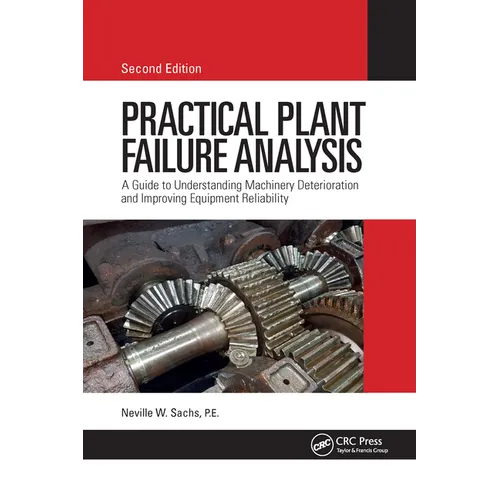 Practical Plant Failure Analysis: A Guide to Understanding Machinery Deterioration and Improving Equipment Reliability, Second Edition - Paperback