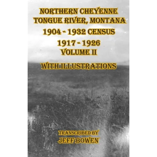 Northern Cheyenne Tongue River, Montana 1904 - 1932 Census 1917-1926 Volume II With Illustrations - Paperback