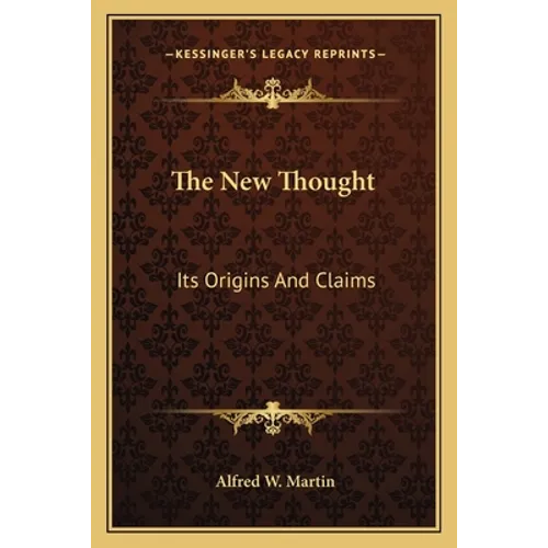 The New Thought: Its Origins And Claims - Paperback