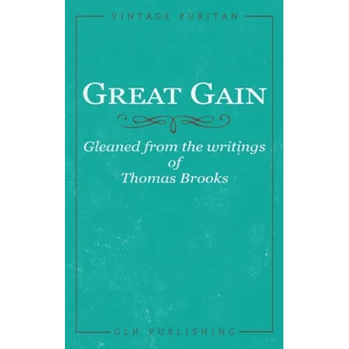 Great Gain: Gleaned from the writings of Thomas Brooks - Paperback