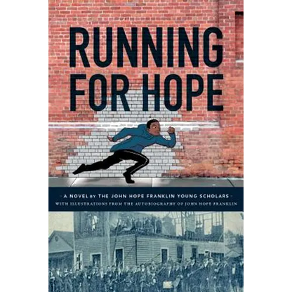 Running For Hope: A novel by the John Hope Franklin Young Scholars with illustrations from the autobiography of John Hope Franklin - Paperback