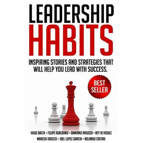Leadership Habits: Inspiring Stories And Strategies That Will Help You Lead With Success - Paperback