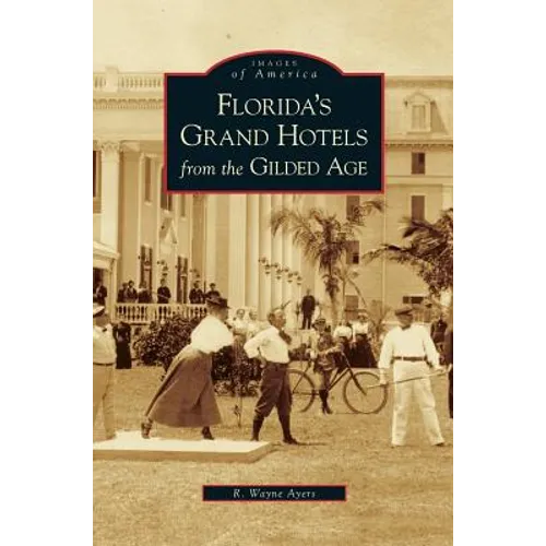 Florida's Grand Hotels from the Gilded Age - Hardcover