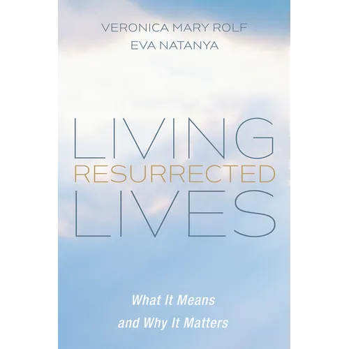 Living Resurrected Lives: What It Means and Why It Matters - Paperback