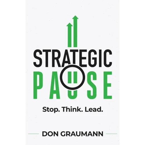 Strategic Pause: Stop. Think. Lead. - Paperback
