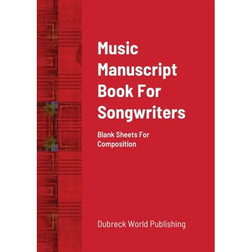 Music Manuscript Book For Songwriters: Blank Sheets For Composition - Paperback
