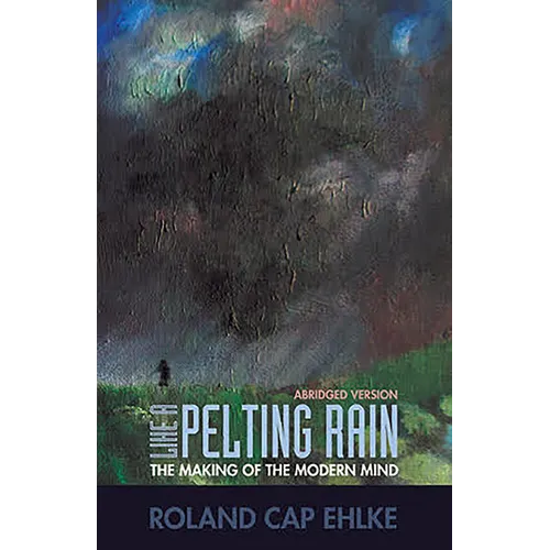 Like a Pelting Rain: The Making of the Modern Mind - Paperback