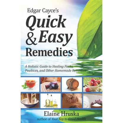 Edgar Cayce's Quick & Easy Remedies: A Holistic Guide to Healing Packs, Poultices and Other Homemade Remedies - Paperback