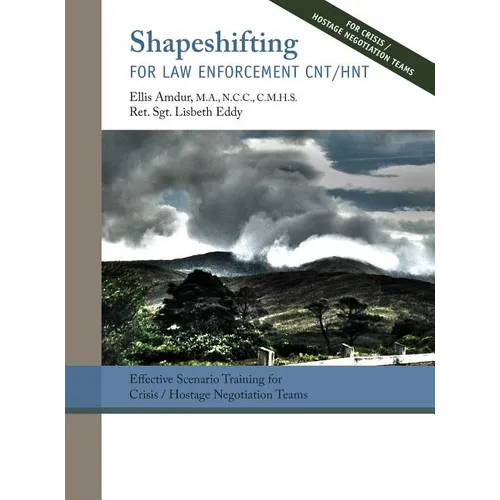 Shapeshifting for Law Enforcement CNT/HNT: Effective Scenario Training for Crisis/Hostage Negotiation Teams - Hardcover