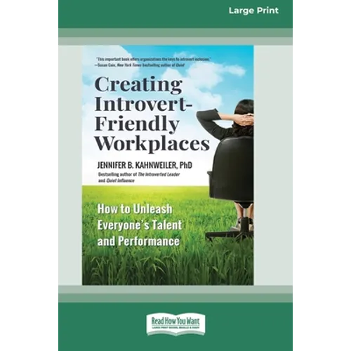 Creating Introvert-Friendly Workplaces: How to Unleash Everyone's Talent and Performance (16pt Large Print Edition) - Paperback
