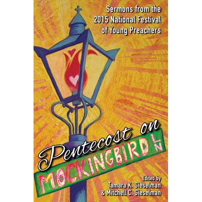 Pentecost on Mockingbird Lane: Sermons from the 2015 National Festival of Young Preachers - Paperback