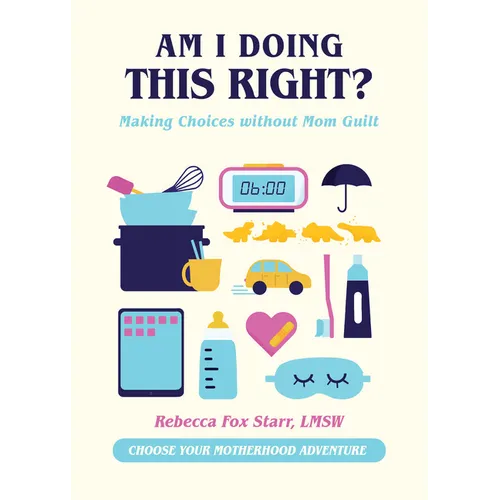 Am I Doing This Right?: Making Choices Without Mom Guilt - Hardcover