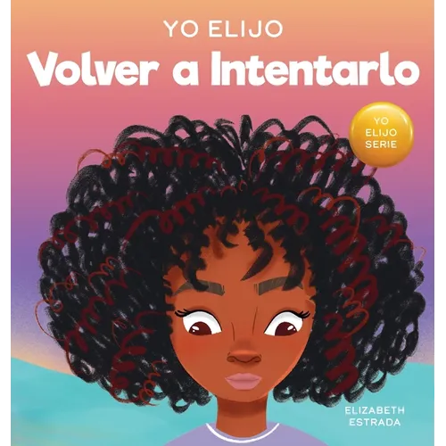 Yo Elijo Volver a Intentarlo: Un libro ilustrado colorido y que rima sobre la perseverancia y la diligencia (Caja de herramientas para profesores y te - Hardcover