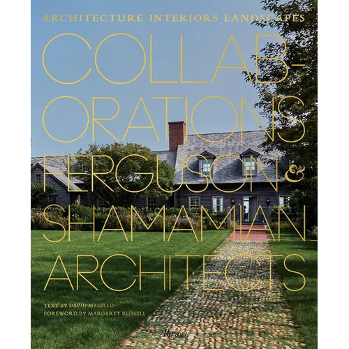 Collaborations: Architecture, Interiors, Landscapes: Ferguson & Shamamian Architects - Hardcover