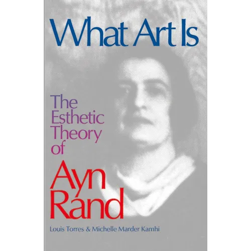 What Art Is: The Esthetic Theory of Ayn Rand - Paperback