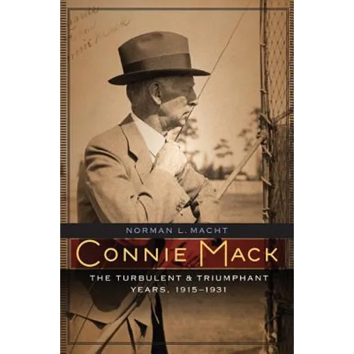 Connie Mack: The Turbulent and Triumphant Years, 1915-1931 - Hardcover