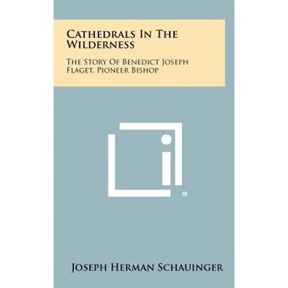 Cathedrals In The Wilderness: The Story Of Benedict Joseph Flaget, Pioneer Bishop - Hardcover